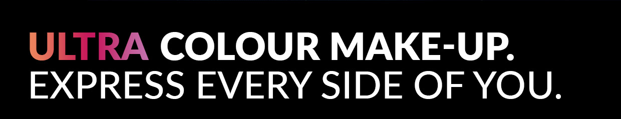 ULTRA COLOUR MAKE-UP. EXPRESS EVERY SIDE OF YOU.